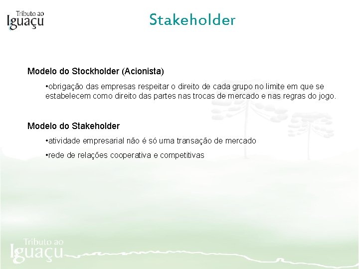 Stakeholder Modelo do Stockholder (Acionista) • obrigação das empresas respeitar o direito de cada