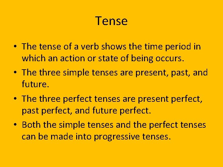 Tense • The tense of a verb shows the time period in which an