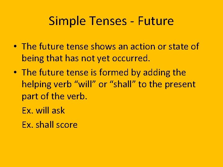 Simple Tenses - Future • The future tense shows an action or state of