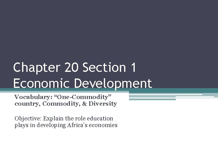 Chapter 20 Section 1 Economic Development Vocabulary: “One-Commodity” country, Commodity, & Diversity Objective: Explain