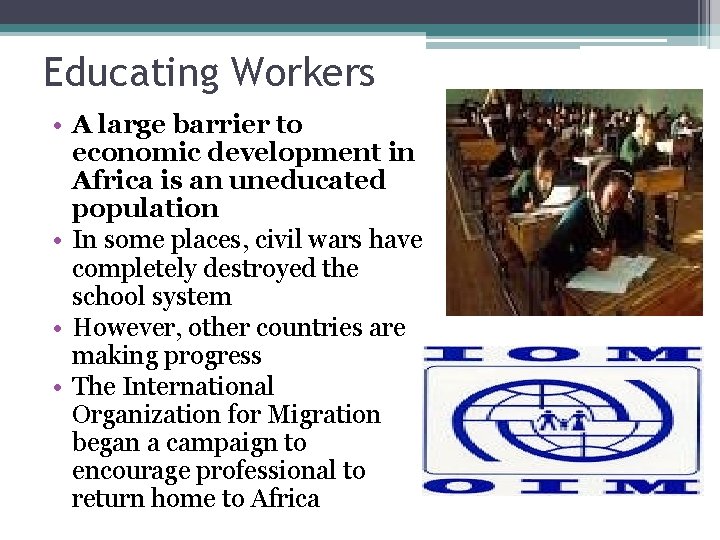 Educating Workers • A large barrier to economic development in Africa is an uneducated