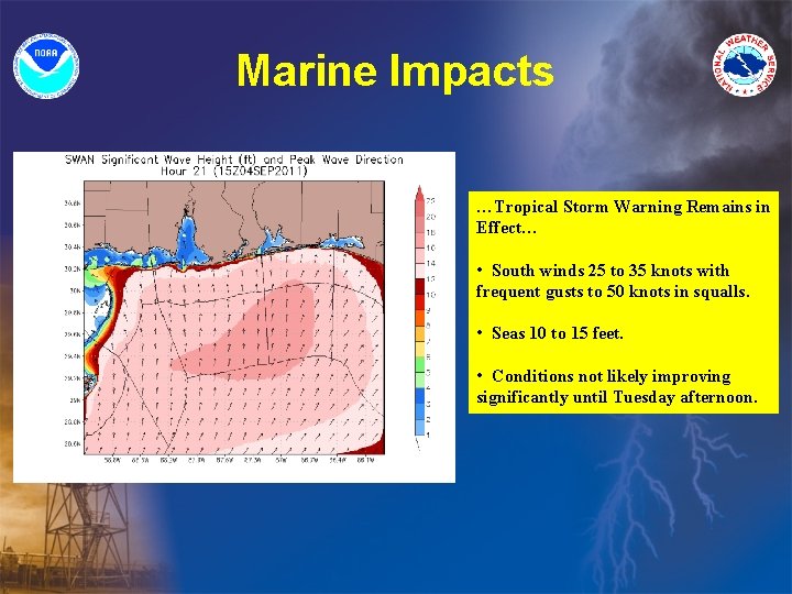 Marine Impacts …Tropical Storm Warning Remains in Effect… • South winds 25 to 35