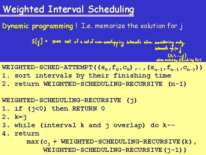 Weighted Interval Scheduling Dynamic programming ! I. e. memorize the solution for j WEIGHTED-SCHED-ATTEMPT((s