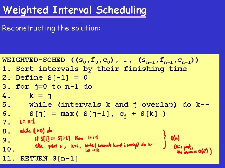Weighted Interval Scheduling Reconstructing the solution: WEIGHTED-SCHED ((s 0, f 0, c 0), …,