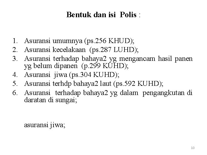 Bentuk dan isi Polis : 1. Asuransi umumnya (ps. 256 KHUD); 2. Asuransi kecelakaan