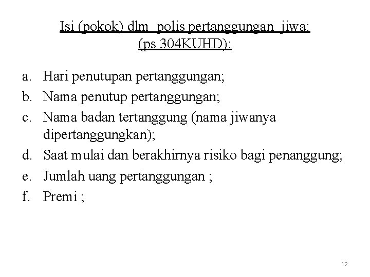 Isi (pokok) dlm polis pertanggungan jiwa: (ps 304 KUHD): a. Hari penutupan pertanggungan; b.