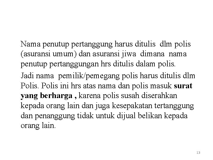 Nama penutup pertanggung harus ditulis dlm polis (asuransi umum) dan asuransi jiwa dimana nama