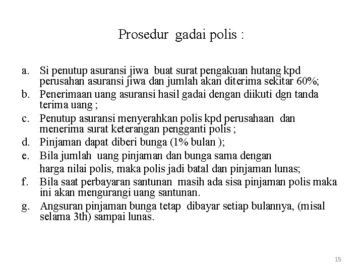 Prosedur gadai polis : a. Si penutup asuransi jiwa buat surat pengakuan hutang kpd