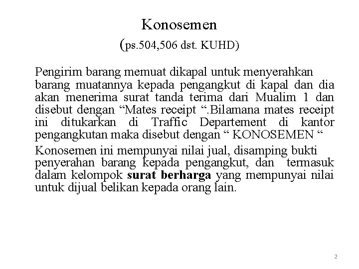 Konosemen (ps. 504, 506 dst. KUHD) Pengirim barang memuat dikapal untuk menyerahkan barang muatannya