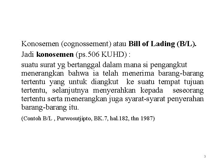 Konosemen (cognossement) atau Bill of Lading (B/L). Jadi konosemen (ps. 506 KUHD) : suatu