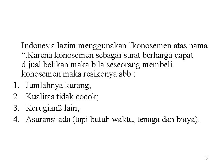 Indonesia lazim menggunakan “konosemen atas nama “. Karena konosemen sebagai surat berharga dapat dijual