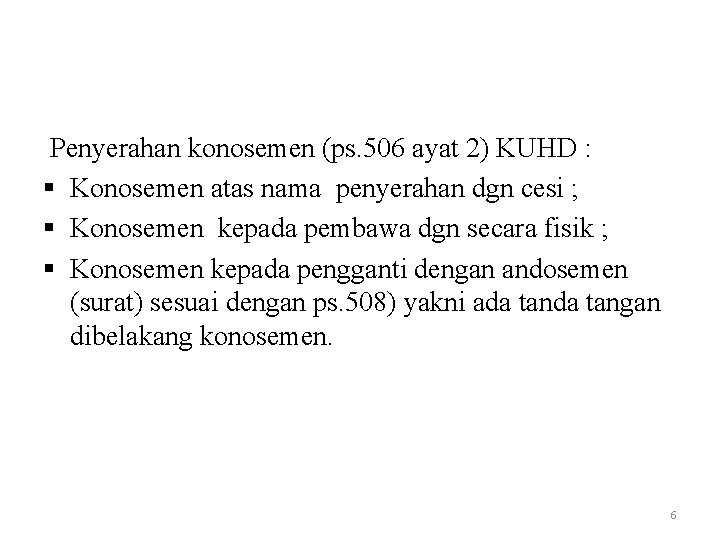 Penyerahan konosemen (ps. 506 ayat 2) KUHD : § Konosemen atas nama penyerahan dgn