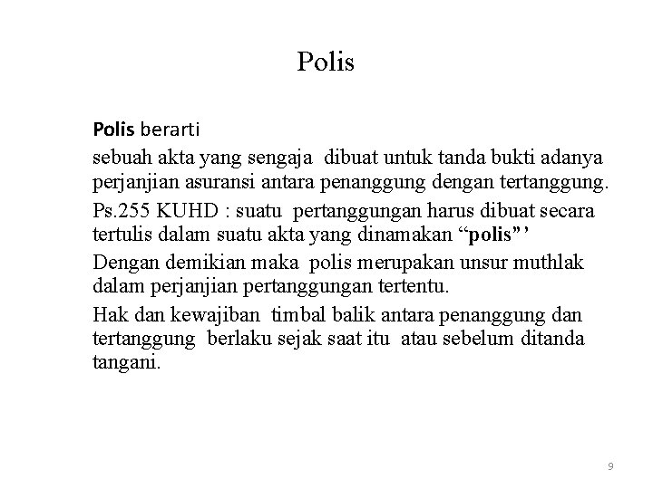 Polis berarti sebuah akta yang sengaja dibuat untuk tanda bukti adanya perjanjian asuransi antara