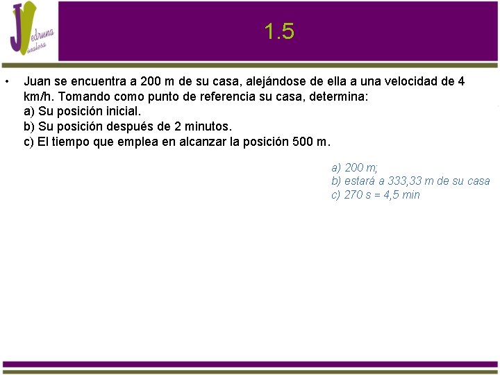 1. 5 • Juan se encuentra a 200 m de su casa, alejándose de