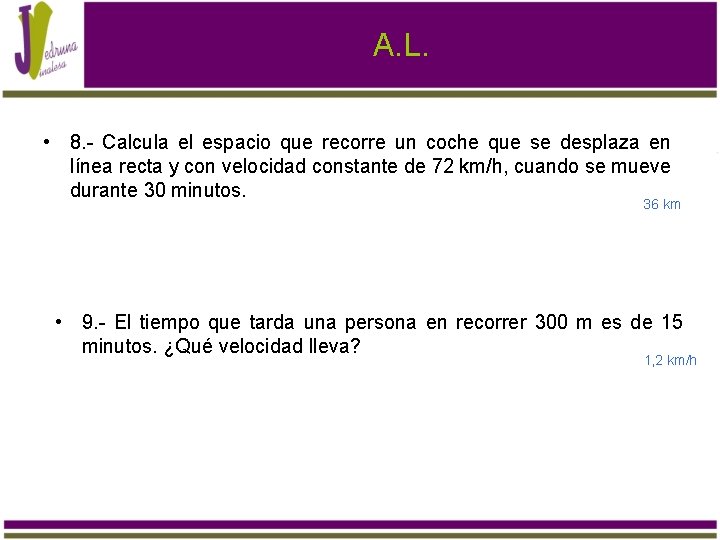 A. L. • 8. - Calcula el espacio que recorre un coche que se