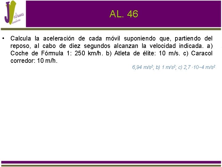 AL. 46 • Calcula la aceleración de cada móvil suponiendo que, partiendo del reposo,