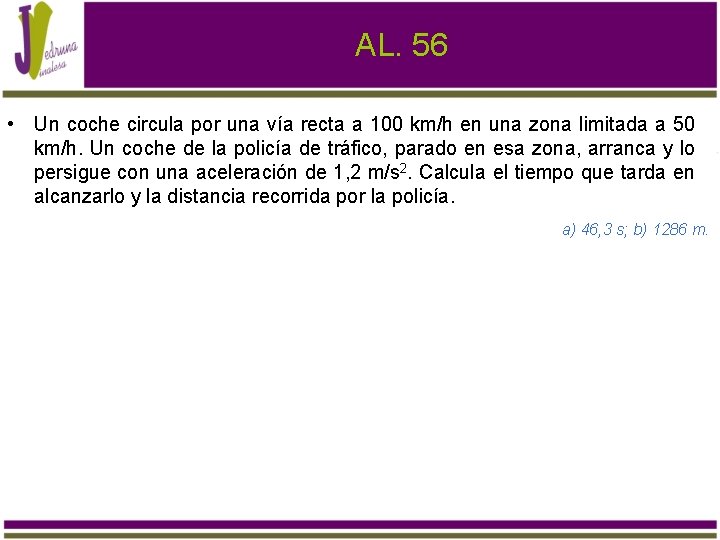 AL. 56 • Un coche circula por una vía recta a 100 km/h en