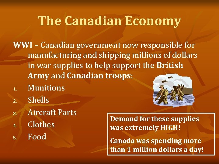 The Canadian Economy WWI – Canadian government now responsible for manufacturing and shipping millions