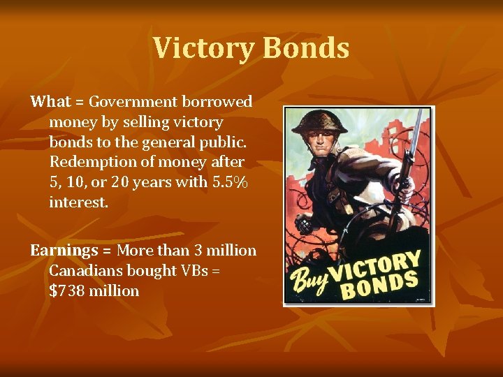 Victory Bonds What = Government borrowed money by selling victory bonds to the general