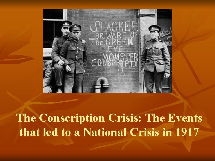 The Conscription Crisis: The Events that led to a National Crisis in 1917 
