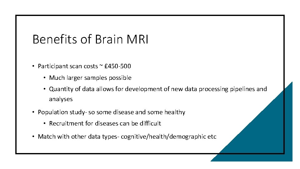 Benefits of Brain MRI • Participant scan costs ~ £ 450 -500 • Much