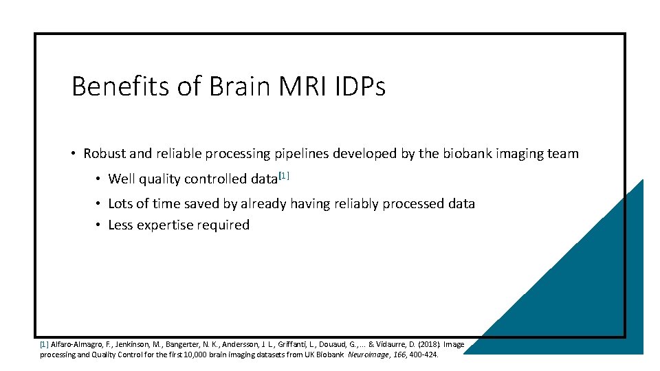 Benefits of Brain MRI IDPs • Robust and reliable processing pipelines developed by the