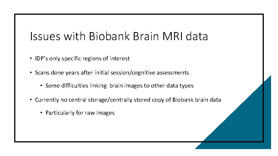 Issues with Biobank Brain MRI data • IDP’s only specific regions of interest •