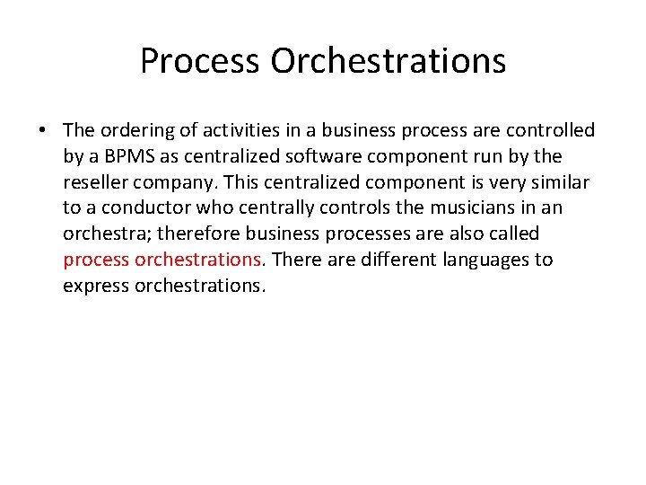 Process Orchestrations • The ordering of activities in a business process are controlled by