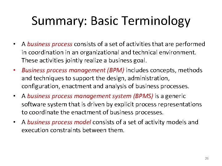 Summary: Basic Terminology • A business process consists of a set of activities that