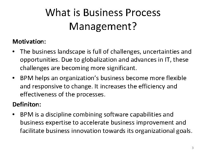 What is Business Process Management? Motivation: • The business landscape is full of challenges,
