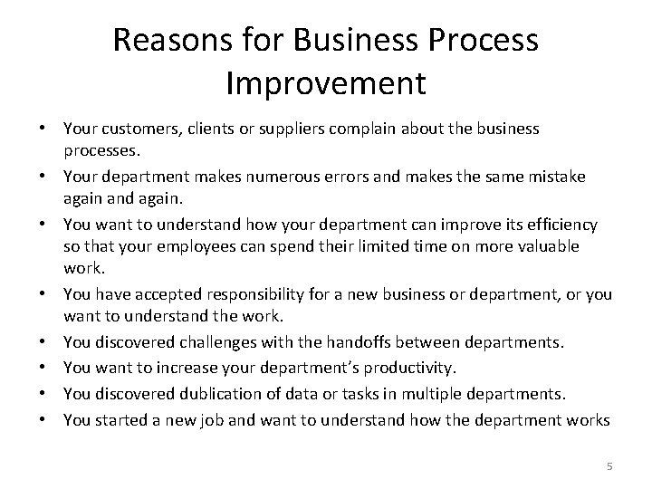 Reasons for Business Process Improvement • Your customers, clients or suppliers complain about the