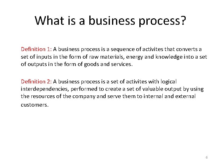 What is a business process? Definition 1: A business process is a sequence of
