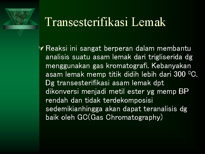 Transesterifikasi Lemak Ú Reaksi ini sangat berperan dalam membantu analisis suatu asam lemak dari