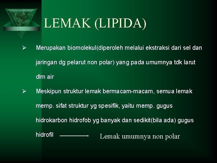 LEMAK (LIPIDA) Ø Merupakan biomolekul(diperoleh melalui ekstraksi dari sel dan jaringan dg pelarut non