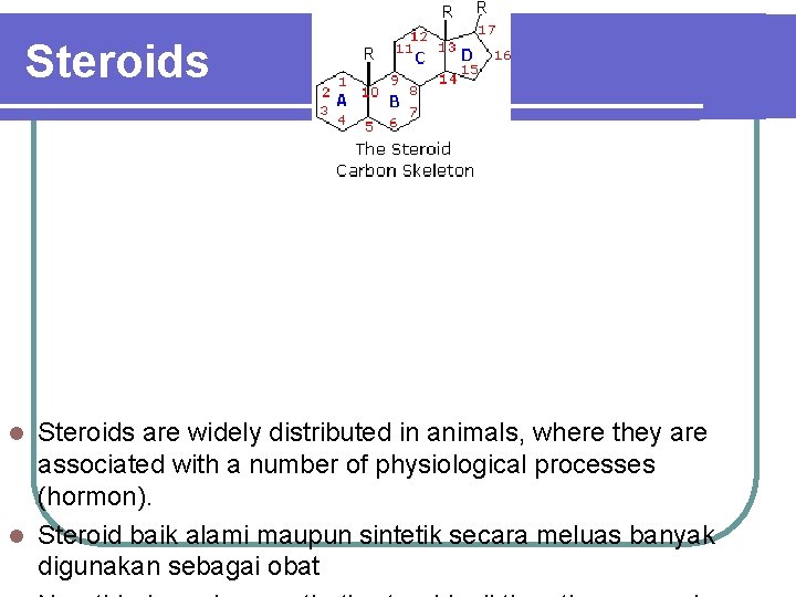 Steroids are widely distributed in animals, where they are associated with a number of