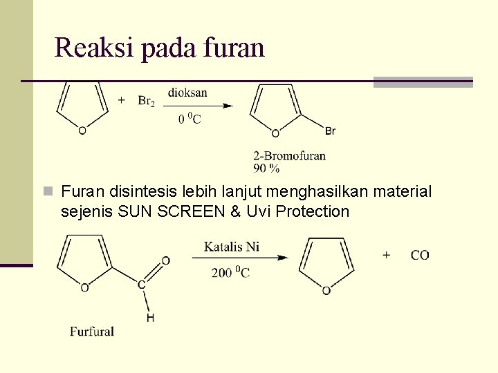 Reaksi pada furan n Furan disintesis lebih lanjut menghasilkan material sejenis SUN SCREEN &