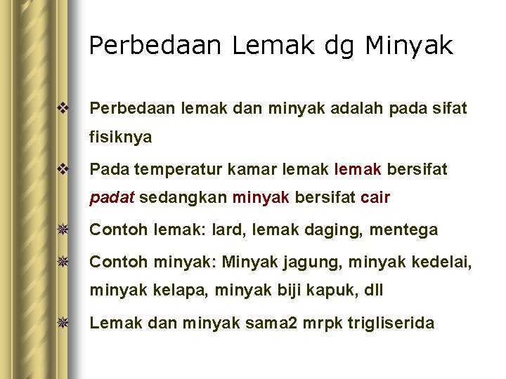 Perbedaan Lemak dg Minyak v Perbedaan lemak dan minyak adalah pada sifat fisiknya v