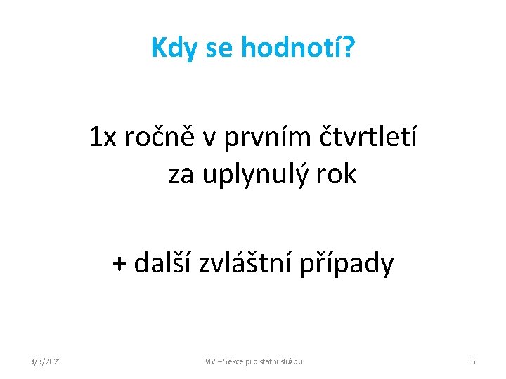 Kdy se hodnotí? 1 x ročně v prvním čtvrtletí za uplynulý rok + další