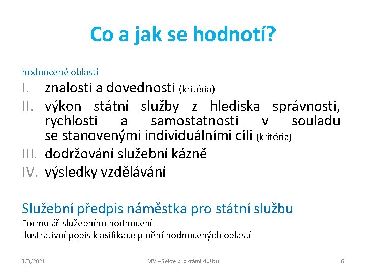 Co a jak se hodnotí? hodnocené oblasti I. znalosti a dovednosti (kritéria) II. výkon