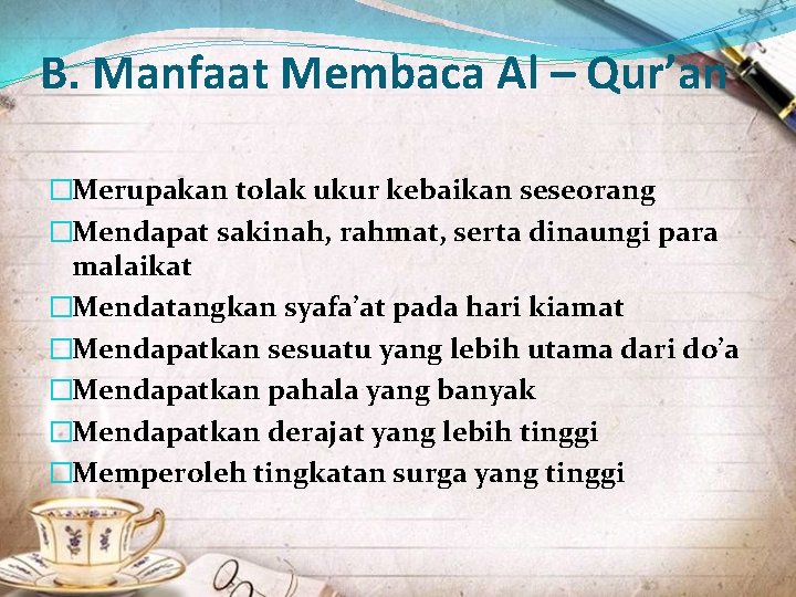 B. Manfaat Membaca Al – Qur’an �Merupakan tolak ukur kebaikan seseorang �Mendapat sakinah, rahmat,