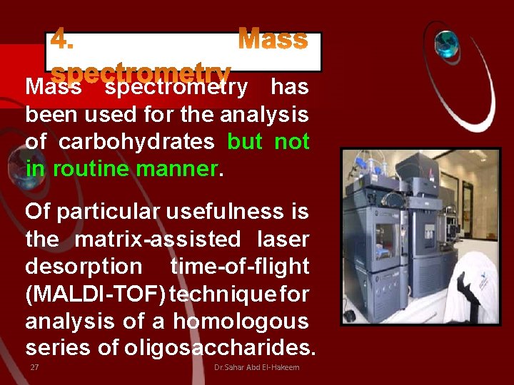 Mass spectrometry has been used for the analysis of carbohydrates but not in routine