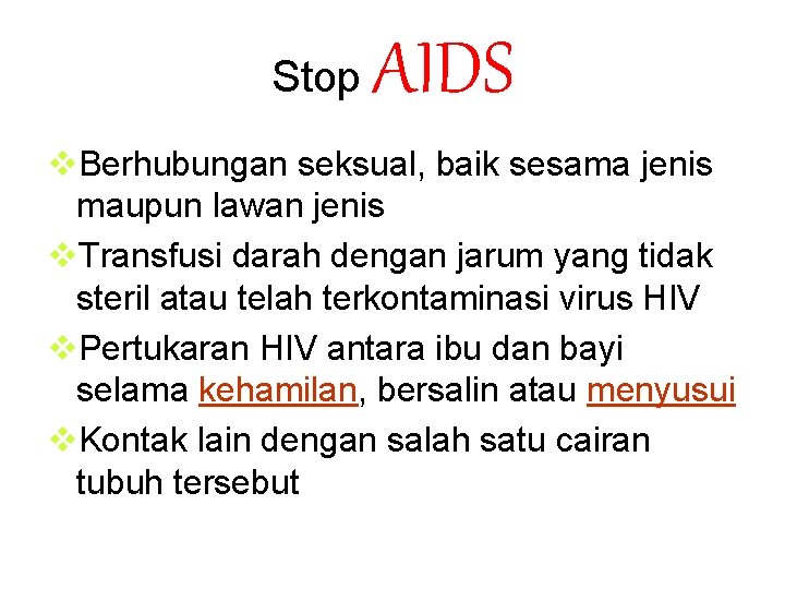 Stop AIDS v. Berhubungan seksual, baik sesama jenis maupun lawan jenis v. Transfusi darah