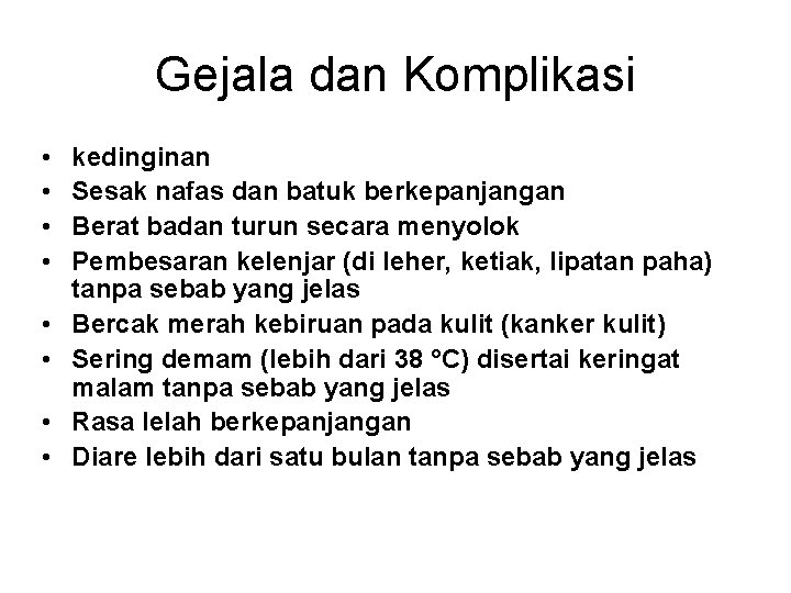 Gejala dan Komplikasi • • kedinginan Sesak nafas dan batuk berkepanjangan Berat badan turun