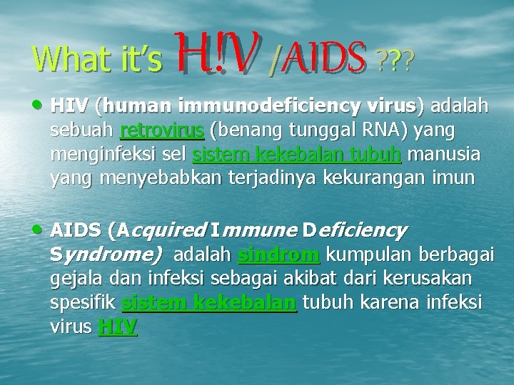 What it’s H!V /AIDS ? ? ? • HIV (human immunodeficiency virus) adalah sebuah