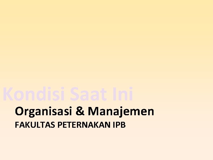 Kondisi Saat Ini Organisasi & Manajemen FAKULTAS PETERNAKAN IPB 