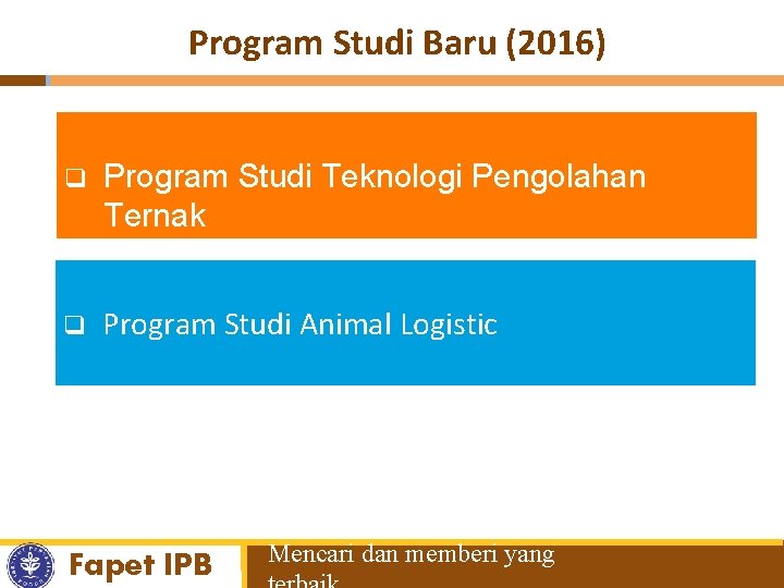 Program Studi Baru (2016) q Program Studi Teknologi Pengolahan Ternak q Program Studi Animal