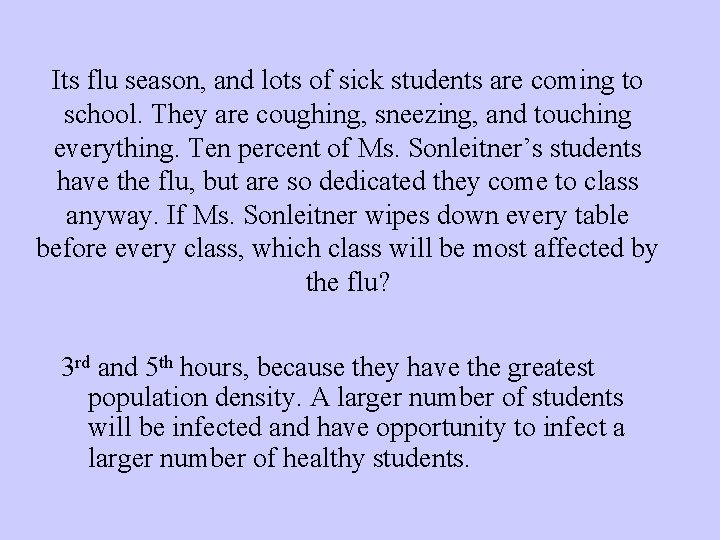 Its flu season, and lots of sick students are coming to school. They are