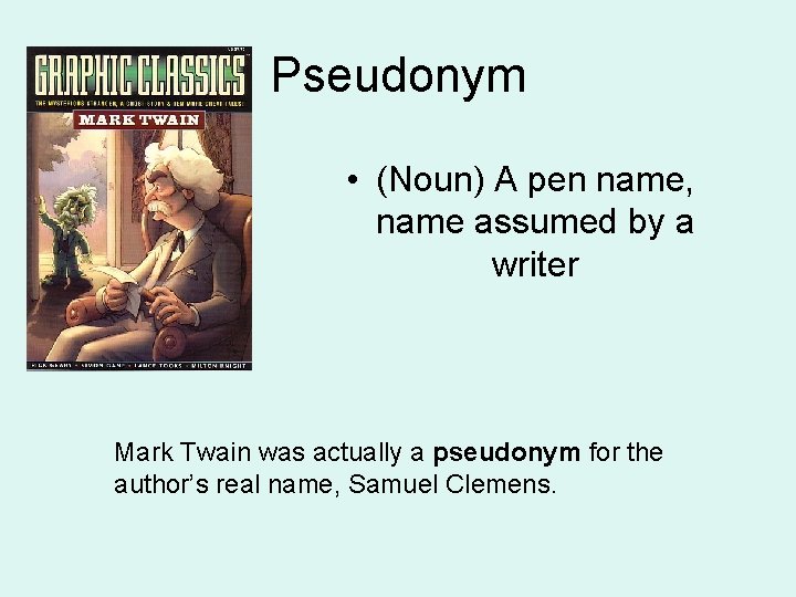 Pseudonym • (Noun) A pen name, name assumed by a writer Mark Twain was