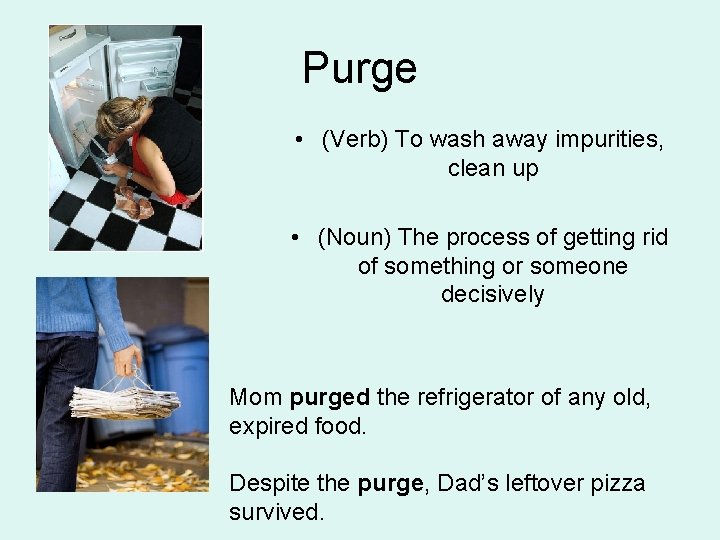 Purge • (Verb) To wash away impurities, clean up • (Noun) The process of