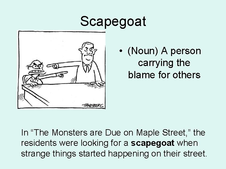 Scapegoat • (Noun) A person carrying the blame for others In “The Monsters are